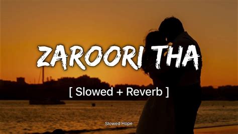 Zaroori Tha 𝐒𝐥𝐨𝐰𝐞𝐝 𝐑𝐞𝐯𝐞𝐫𝐛 Rahat Fateh Ali Khan Slowed Hope YouTube