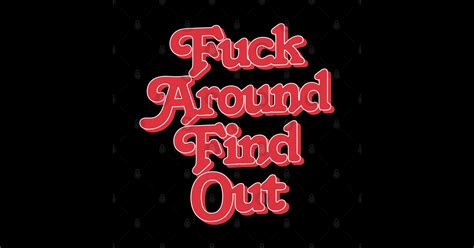 Fuck Around Find Out Fuck Around And Find Out Sticker TeePublic