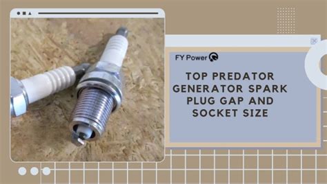 All Predator Generators Spark Plug Gap And Socket Size Guide