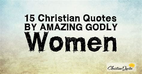 15 Christian Quotes By Amazing Godly Women