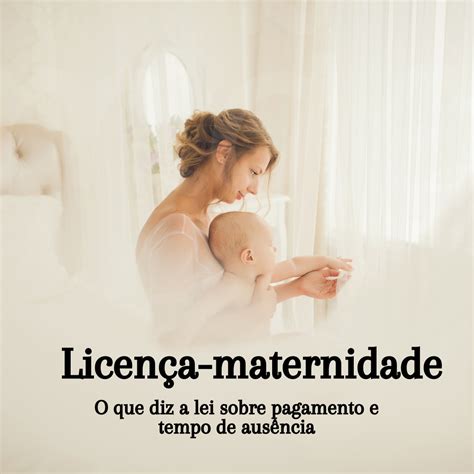 Licen A Maternidade O Que Diz A Lei Sobre Pagamento E Tempo De