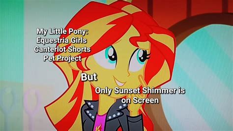 Mlp Eg Canterlot Shorts Pet Project But Only Sunset Shimmer Is On