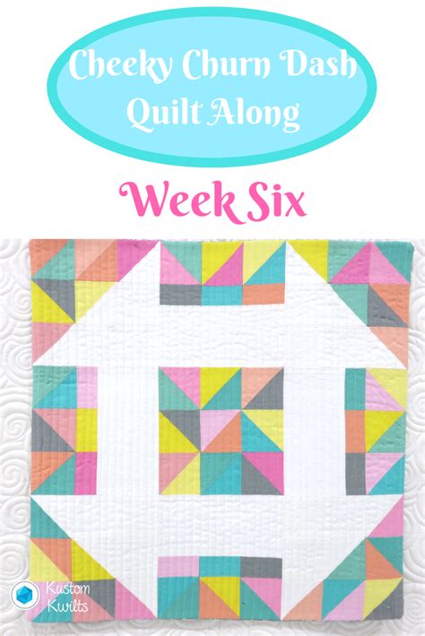 Cheeky Churn Dash Quilt Along Week Six Kustom Kwilts