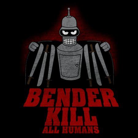 Bender Kill All Humans - NeatoShop