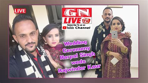 LIVE Wedding Ceremony Harpal Singh Weds Rajwinder Kaur 25th May