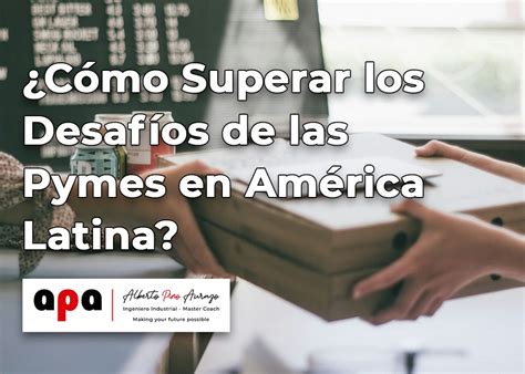 C Mo Superar Los Desaf Os De Las Pymes En Am Rica Latina Ing