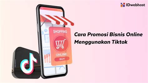 Cara Promosi Bisnis Online Menggunakan TikTok