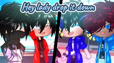 Hey Lady Drop It Down Gacha Meme Aphmau YouTube