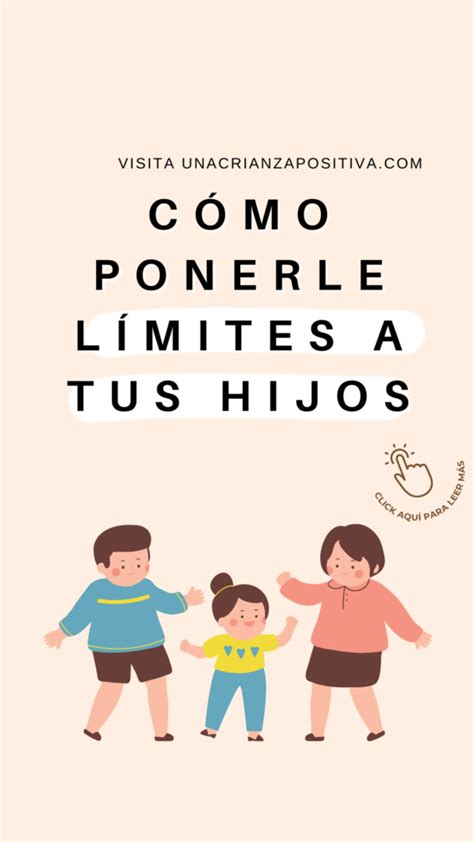 CÓmo Ponerle LÍmites A Tus Hijos Una Crianza Positiva Consejo De Crianza Crianza Positiva