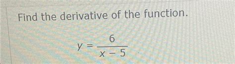 Solved Find The Derivative Of The Function Y 6x 5