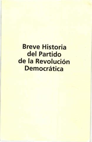 Breve Historia Del Partido De La Revoluci N Democr Tica By Prdjalisco