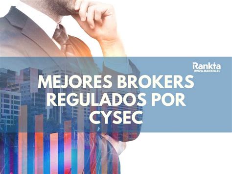 Mejores Brokers Regulados Por Cysec Accesibles Desde Chile Rankia