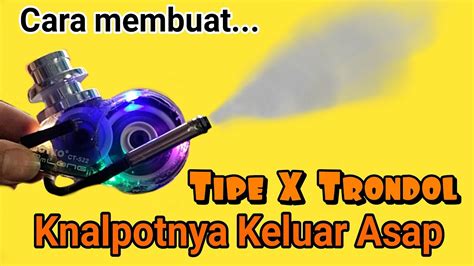 Cara Membuat Knalpot Tipe X Trondol Keluar Asap Tutorial Tipex