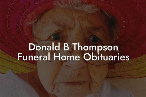 Donald B Thompson Funeral Home Obituaries Eulogy Assistant