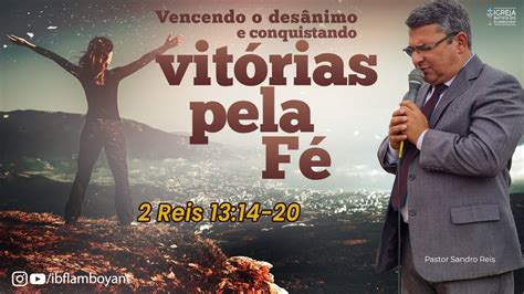 Vencendo o Desânimo e Conquistando Vitórias Pela Fé 2 Reis 13 14 20