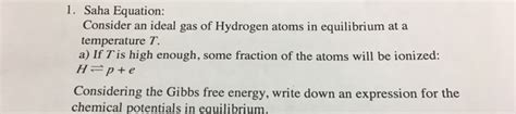 Solved Saha Equation: Consider an ideal gas of Hydrogen | Chegg.com