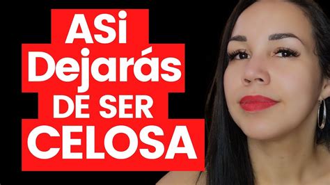 Cómo Controlar los Celos y Evitar Ser Celosa Para Siempre YouTube