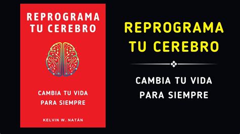 Reprograma Tu Cerebro Cambia Tu Vida Para Siempre Audiolibro YouTube