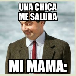 Meme Mr Bean Una Chica Me Saluda Mi Mama 33328769