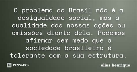 O Problema Do Brasil Não é A Elias Henrique Pensador