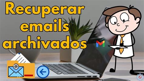 C Mo Ver Y Recuperar Correos Archivados En Gmail F Cil Y R Pido