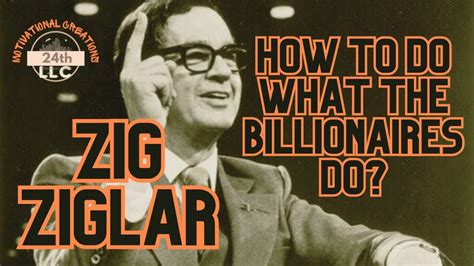 ZIG ZIGLAR How To Do What The Billionaires Do FEED YOUR MIND Repeat