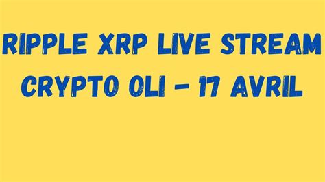 Ripple XRP Live Stream Crypto Oli 17 Avril YouTube