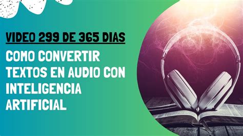 299 DE 365 Como Convertir Textos En Audio Con Inteligencia