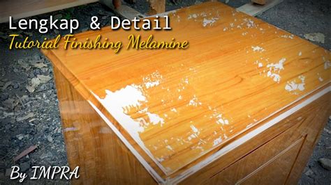 Tutorial Lengkap Finishing Melamine By Impra Dari Awal Hingga Finis