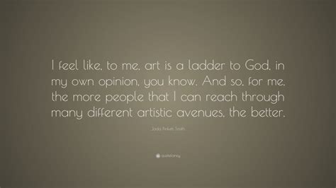 Jada Pinkett Smith Quote I Feel Like To Me Art Is A Ladder To God