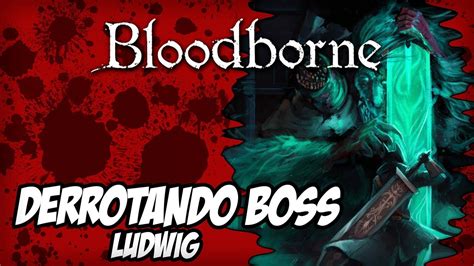 Bloodborne Finalmente Venci O Ludwig Solo Youtube