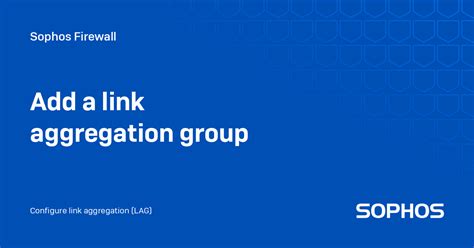 Add A Link Aggregation Group Sophos Firewall
