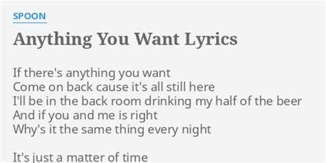 Anything You Want Lyrics By Spoon If Theres Anything You