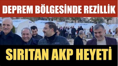 DEPREM BÖLGESİNDE BÜYÜK REZİLLİK AKP HEYETİNİN KEYİF ANLARI ŞOKE ETTİ