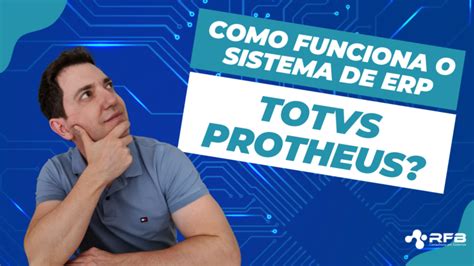 Como Funciona O Sistema De Erp Totvs Protheus Rfb Sistemas