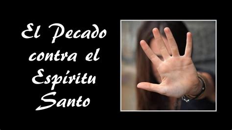 El Pecado Contra El Esp Ritu Santo El Nico Que Dios No Perdona Youtube