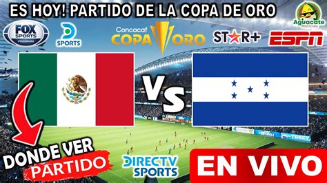 Donde Ver Mexico Vs Honduras En Vivo Hoy Copa De Oro Partido Completo