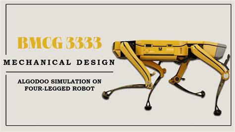 BMCG 3333 MECHANICAL DESIGN SIMULATION OF FOUR LEGGED ROBOT USING