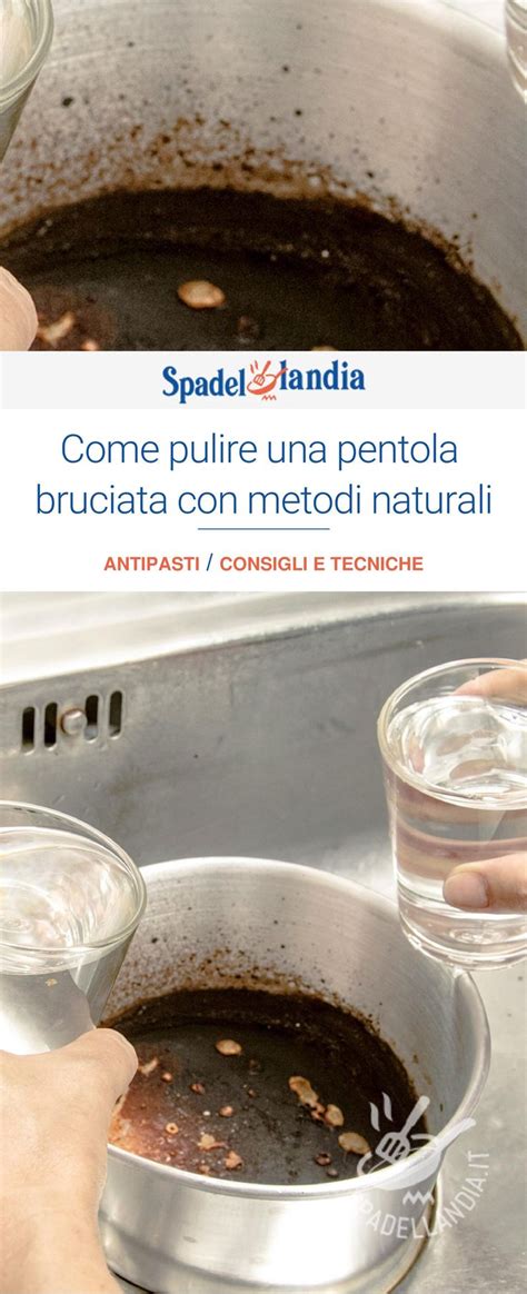 Come Pulire Una Pentola Bruciata Con Metodi Naturali Spadellandia It