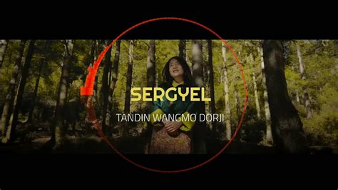 Sergyel Tandin Wangmo Dorji Bhutanese New Song New Bhutanese