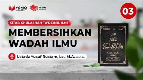 03 Khulashah Ta Dzimul Ilmi Membersihkan Wadah Ilmu Ustadz Yusuf