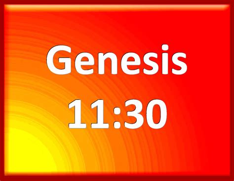 Genesis 11:30 But Sarai was barren; she had no child.