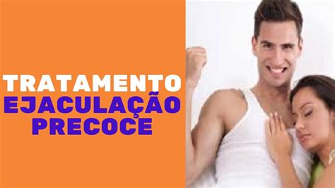 Tratamento Para Ejacula O Precoce Youtube