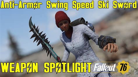 Fallout 76 Weapon Spotlights Anti Armor Swing Speed Ski Sword Youtube