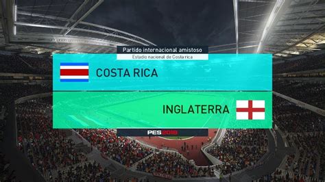 Pes 2018 Modo Carrera Jugador España Amistoso Costa Rica Vs Inglaterra Youtube