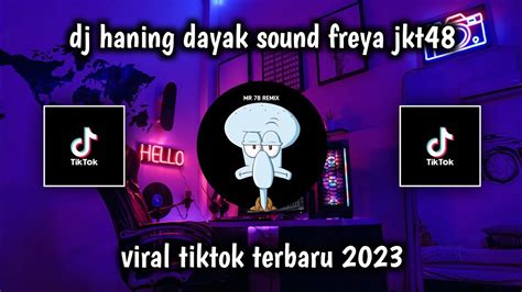 Dj Haning Dayak Sound Freya Jkt Viral Tiktok Terbaru Youtube