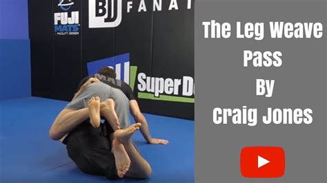 Leg Weave Pass By Craig Jones Set Up With Leg Lock Craig Jones Jiu