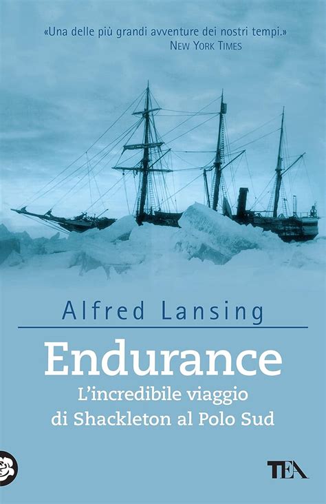 Endurance L Incredibile Viaggio Di Shackleton Al Polo Sud Lansing