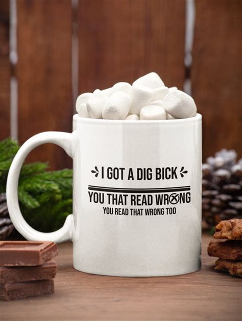 I Got A Dig Bick You Read That Wrong Funny Novelty Humor 11oz Etsy