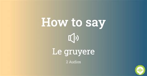 How To Pronounce Le Gruyere Howtopronounce